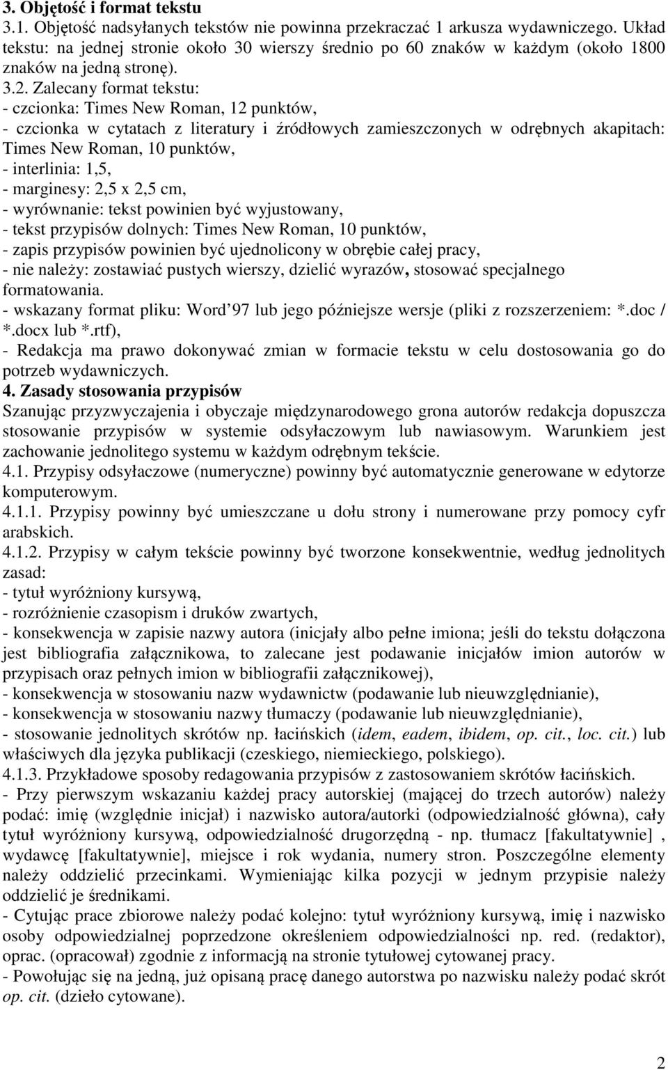 Zalecany format tekstu: - czcionka: Times New Roman, 12 punktów, - czcionka w cytatach z literatury i źródłowych zamieszczonych w odrębnych akapitach: Times New Roman, 10 punktów, - interlinia: 1,5,