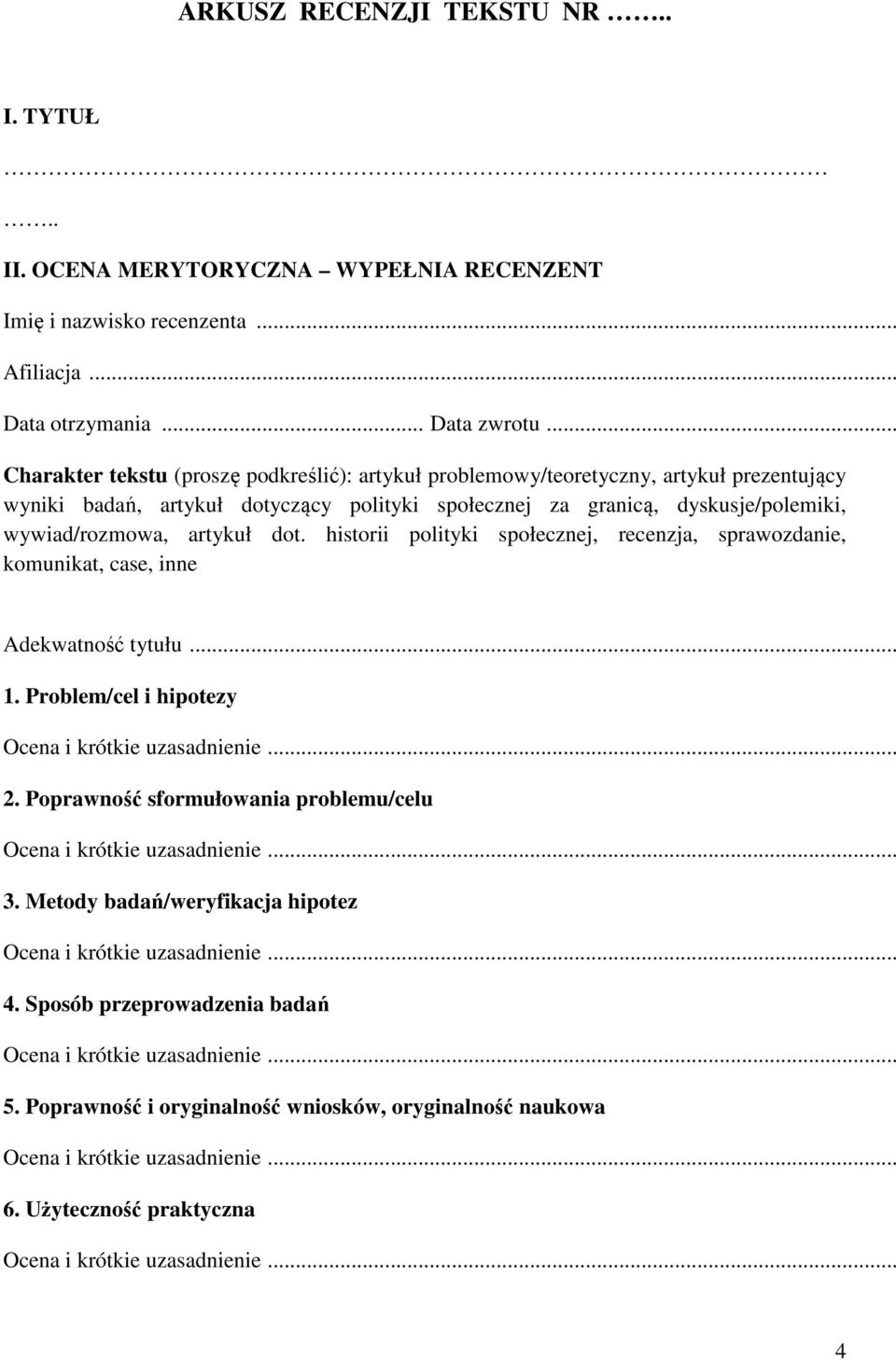 dyskusje/polemiki, wywiad/rozmowa, artykuł dot. historii polityki społecznej, recenzja, sprawozdanie, komunikat, case, inne Adekwatność tytułu... 1.