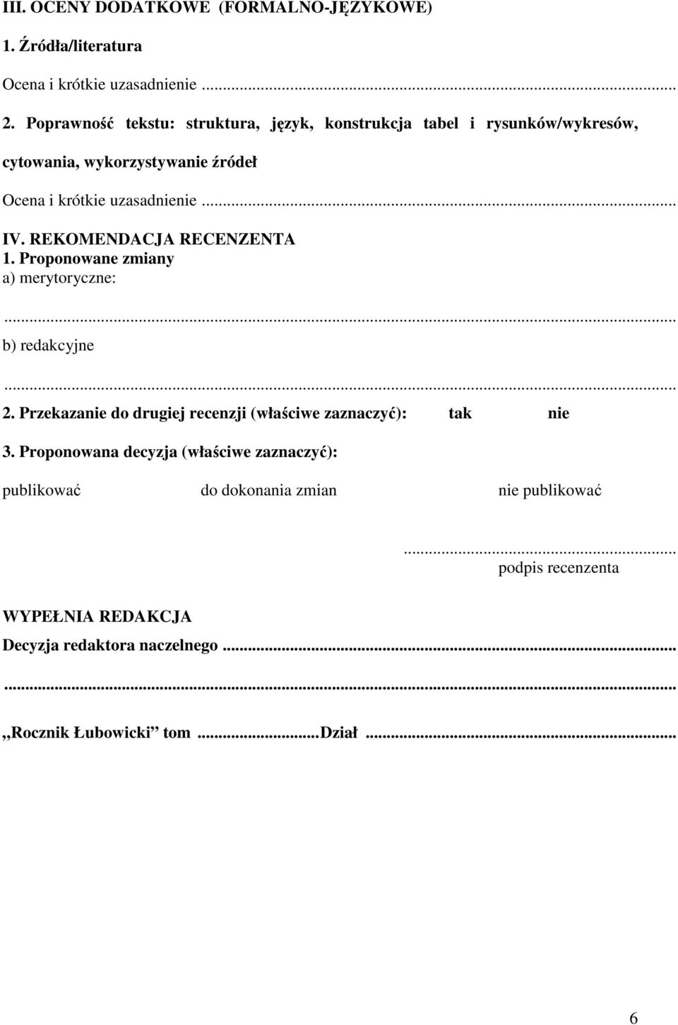 REKOMENDACJA RECENZENTA 1. Proponowane zmiany a) merytoryczne:... b) redakcyjne... 2.