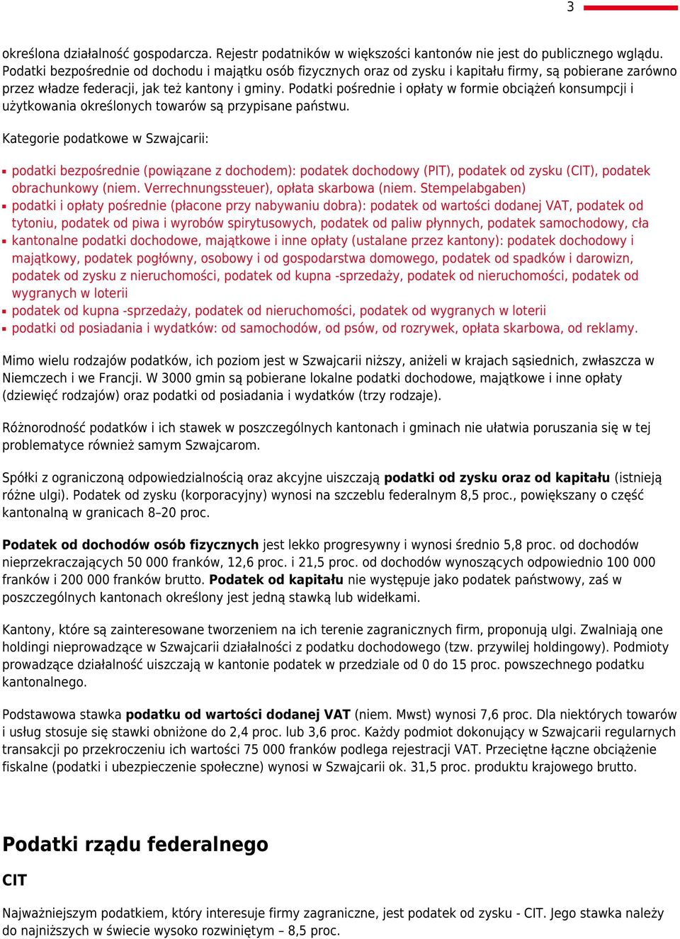 Podatki pośrednie i opłaty w formie obciążeń konsumpcji i użytkowania określonych towarów są przypisane państwu.