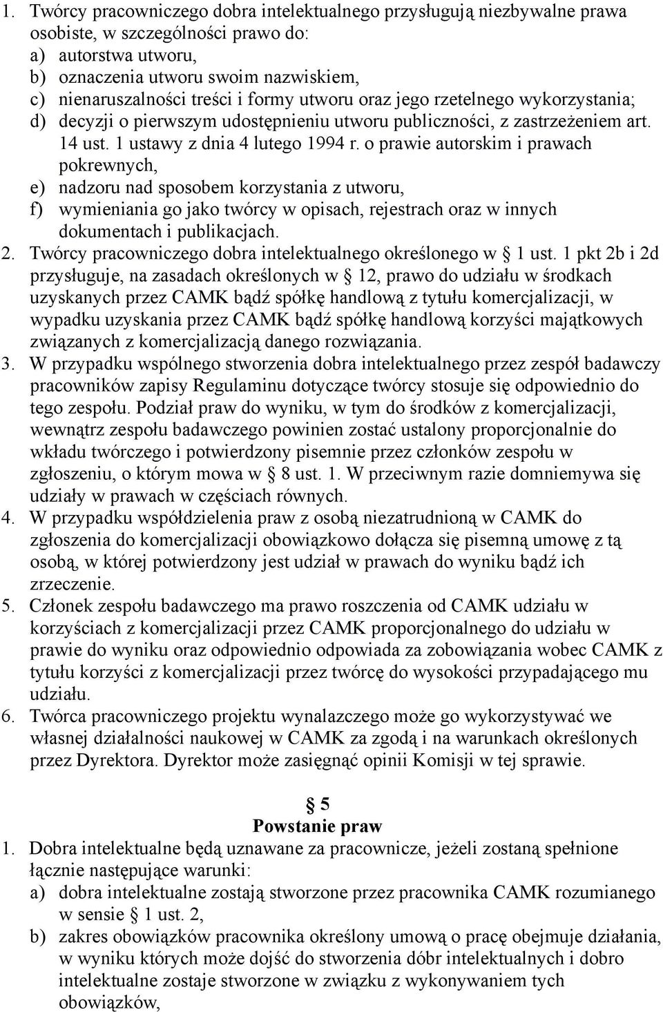 o prawie autorskim i prawach pokrewnych, e) nadzoru nad sposobem korzystania z utworu, f) wymieniania go jako twórcy w opisach, rejestrach oraz w innych dokumentach i publikacjach. 2.