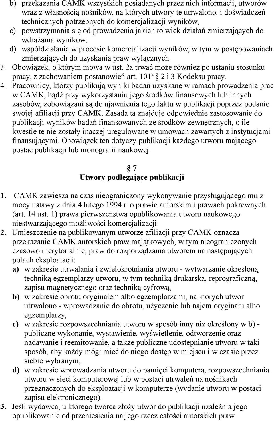 uzyskania praw wyłącznych. 3. Obowiązek, o którym mowa w ust. 2a trwać może również po ustaniu stosunku pracy, z zachowaniem postanowień art. 101 2 2 i 3 Kodeksu pracy. 4.