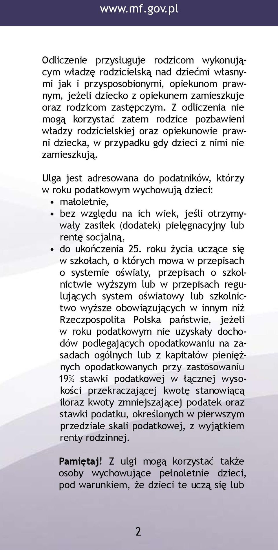 Z odliczenia nie mogą korzystać zatem rodzice pozbawieni władzy rodzicielskiej oraz opiekunowie prawni dziecka, w przypadku gdy dzieci z nimi nie zamieszkują.