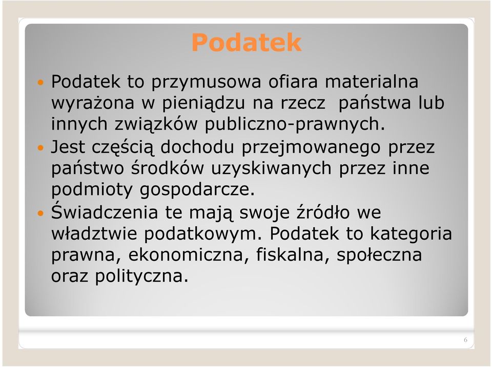 Jest częścią dochodu przejmowanego przez państwo środków uzyskiwanych przez inne podmioty