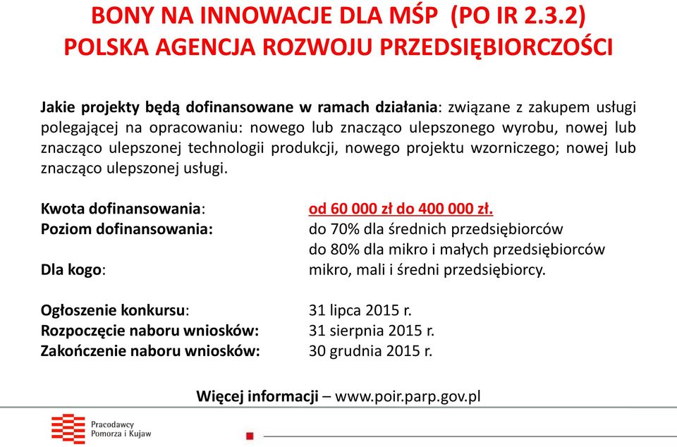 ulepszonego wyrobu, nowej lub znacząco ulepszonej technologii produkcji, nowego projektu wzorniczego; nowej lub znacząco ulepszonej usługi.