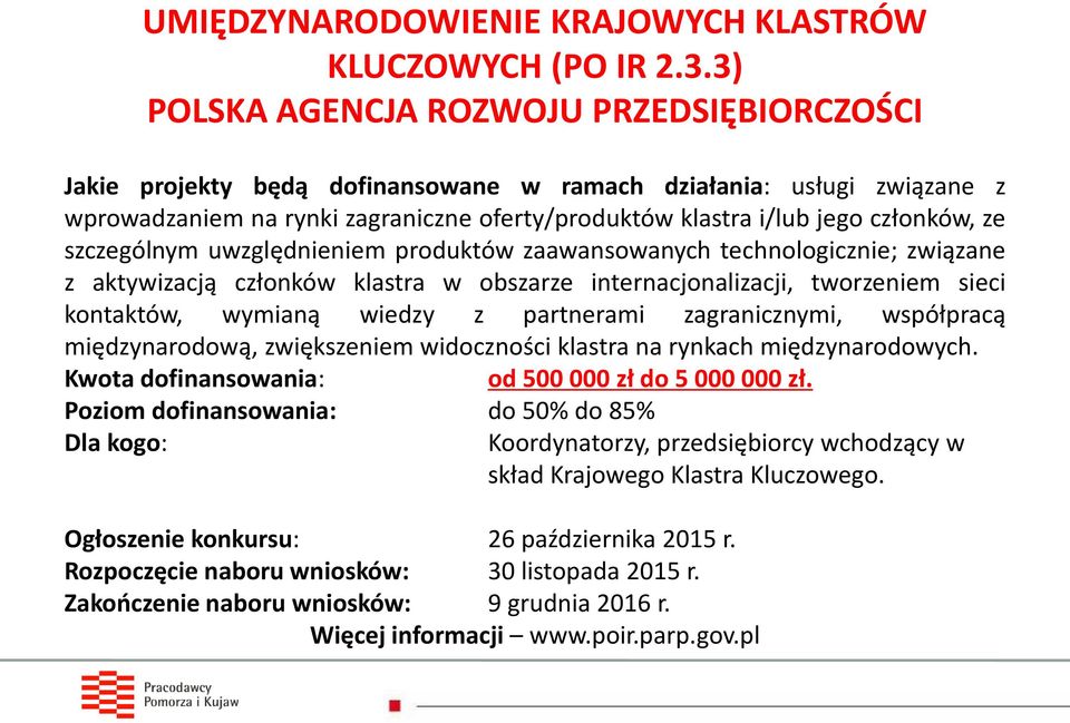 ze szczególnym uwzględnieniem produktów zaawansowanych technologicznie; związane z aktywizacją członków klastra w obszarze internacjonalizacji, tworzeniem sieci kontaktów, wymianą wiedzy z partnerami