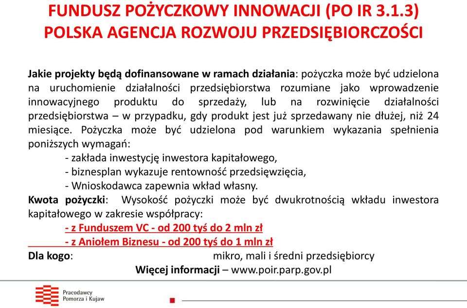 wprowadzenie innowacyjnego produktu do sprzedaży, lub na rozwinięcie działalności przedsiębiorstwa w przypadku, gdy produkt jest już sprzedawany nie dłużej, niż 24 miesiące.