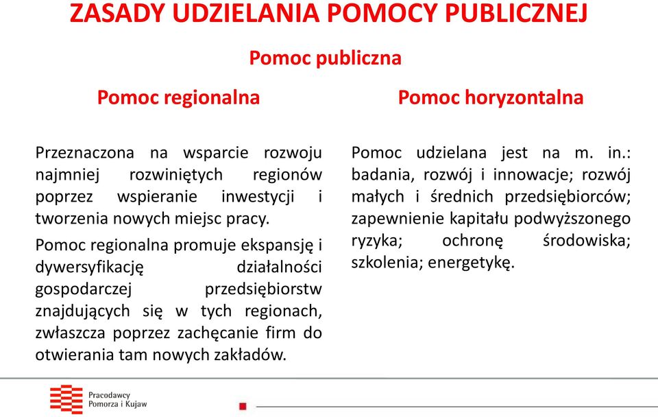 Pomoc regionalna promuje ekspansję i dywersyfikację działalności gospodarczej przedsiębiorstw znajdujących się w tych regionach, zwłaszcza poprzez