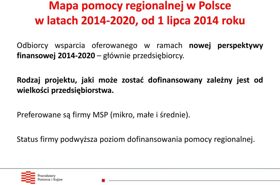 Rodzaj projektu, jaki może zostać dofinansowany zależny jest od wielkości przedsiębiorstwa.