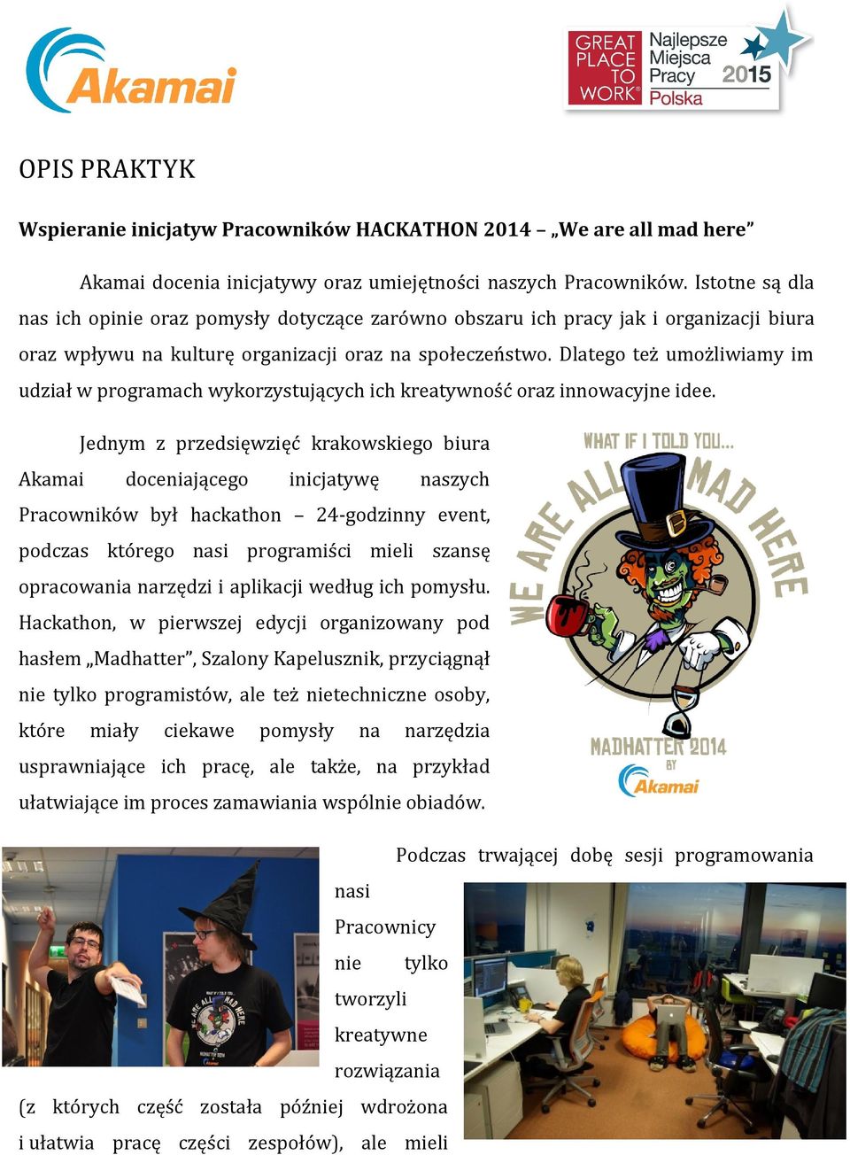 Dlatego też umożliwiamy im udział w programach wykorzystujących ich kreatywność oraz innowacyjne idee.