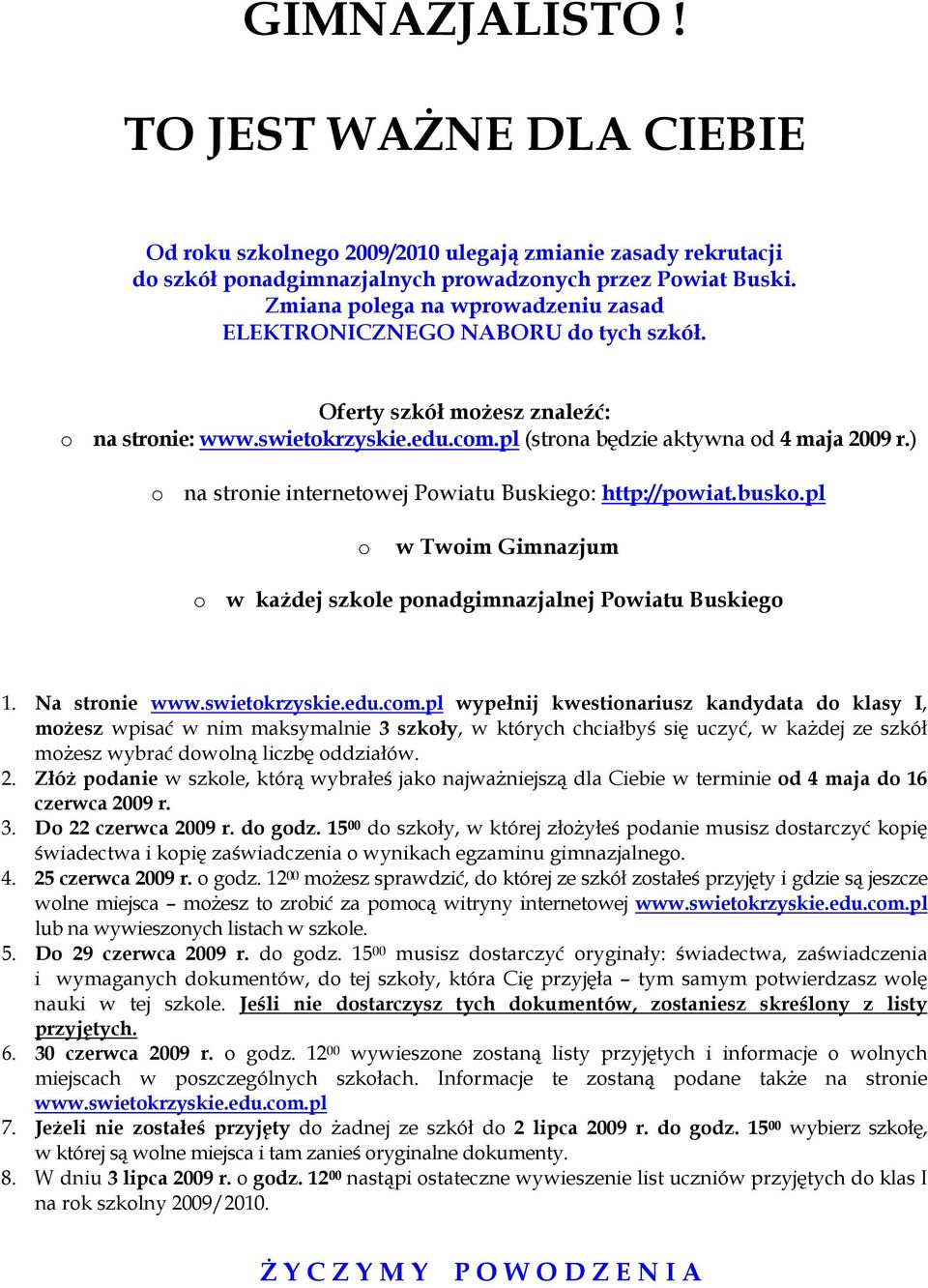 ) o na stronie internetowej Powiatu Buskiego: http://powiat.busko.pl o w Twoim Gimnazjum o w każdej szkole ponadgimnazjalnej Powiatu Buskiego 1. Na stronie www.swietokrzyskie.edu.com.