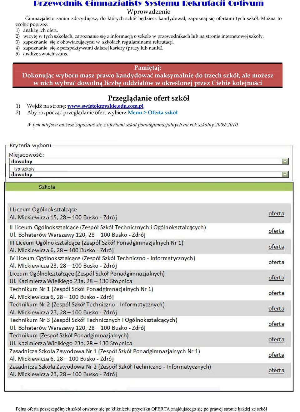 szkołach regulaminami rekrutacji, 4) zapoznanie się z perspektywami dalszej kariery (pracy lub nauki), 5) analizę swoich szans.