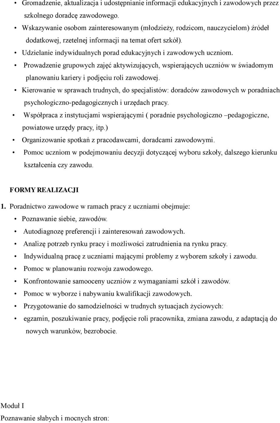 Prowadzenie grupowych zajęć aktywizujących, wspierających uczniów w świadomym planowaniu kariery i podjęciu roli zawodowej.