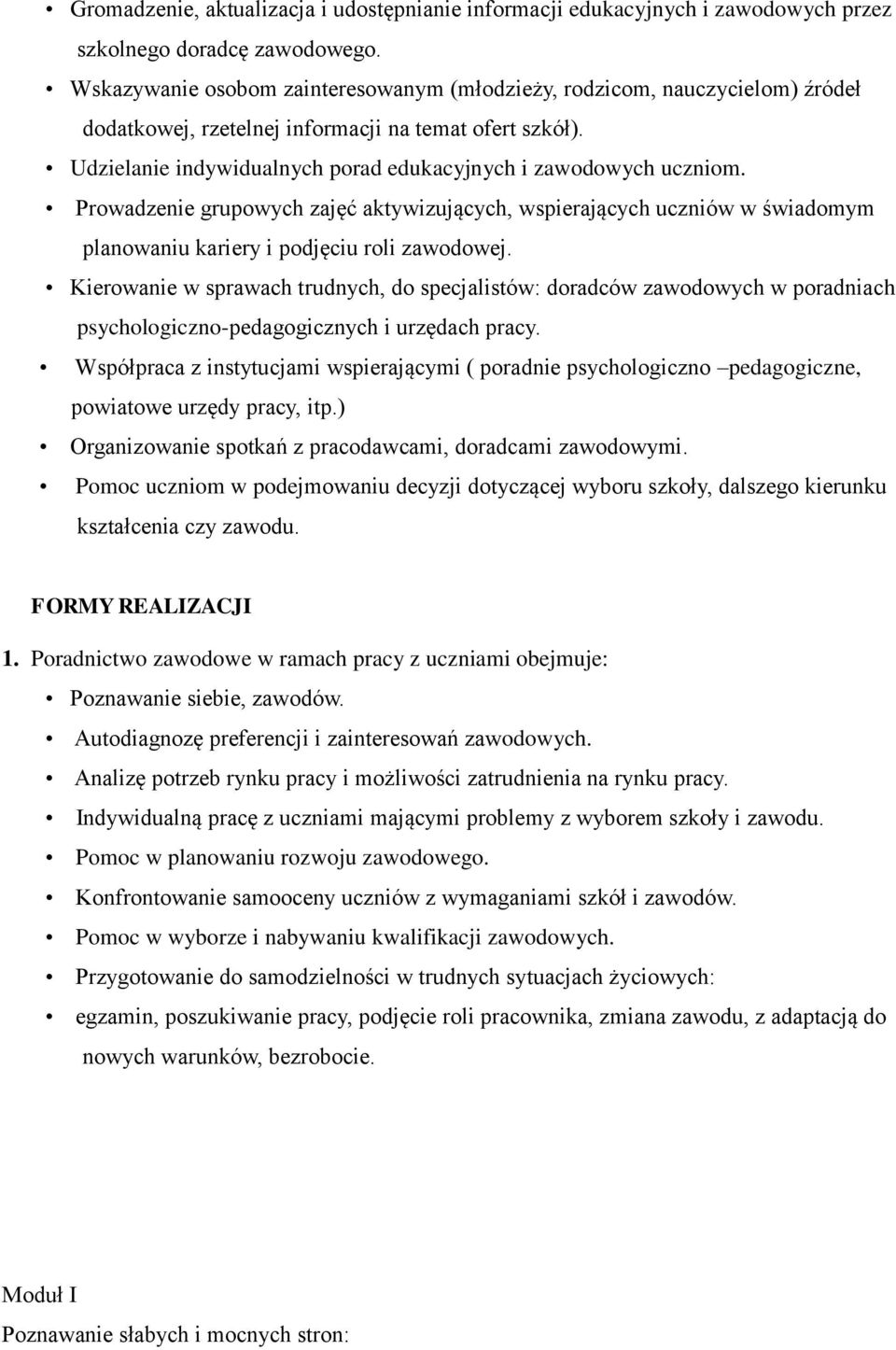 Prowadzenie grupowych zajęć aktywizujących, wspierających uczniów w świadomym planowaniu kariery i podjęciu roli zawodowej.