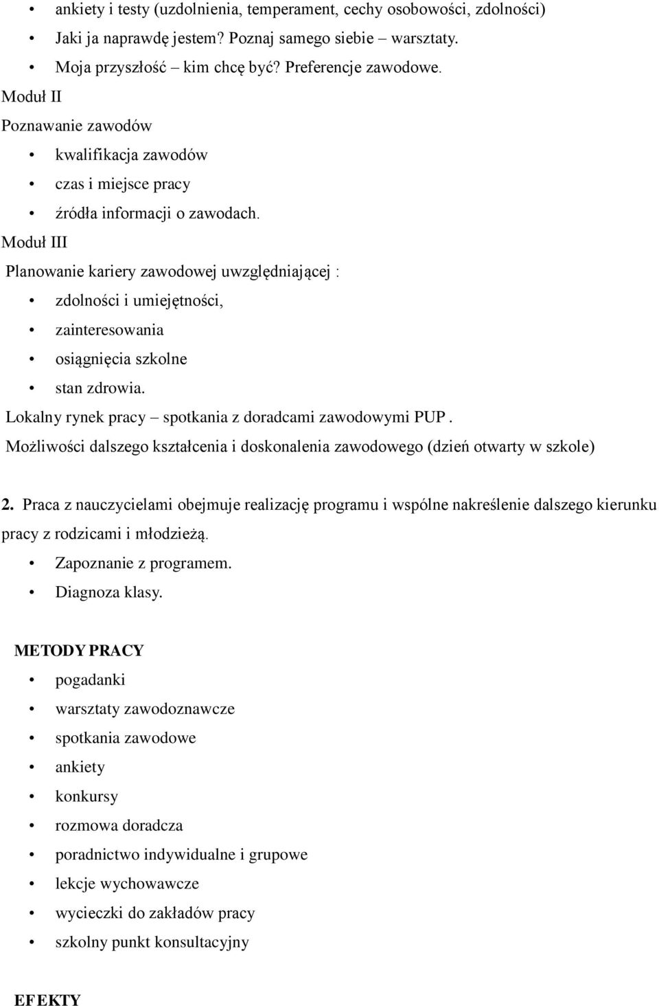 Moduł III Planowanie kariery zawodowej uwzględniającej : zdolności i umiejętności, zainteresowania osiągnięcia szkolne stan zdrowia. Lokalny rynek pracy spotkania z doradcami zawodowymi PUP.