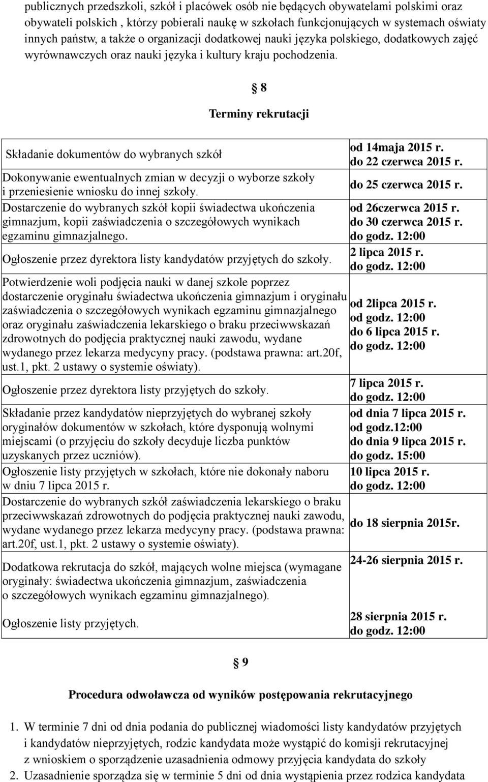 Składanie dokumentów do wybranych szkół 8 Terminy rekrutacji Dokonywanie ewentualnych zmian w decyzji o wyborze szkoły i przeniesienie wniosku do innej szkoły.