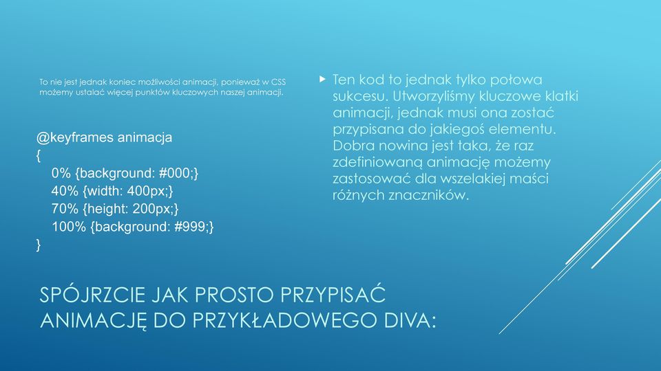 Ten kod to jednak tylko połowa sukcesu. Utworzyliśmy kluczowe klatki animacji, jednak musi ona zostać przypisana do jakiegoś elementu.