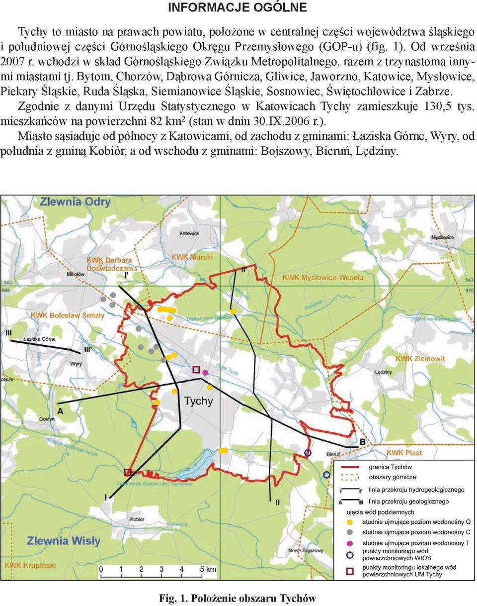 Bytom, Chorzów, Dąbrowa Górnicza, Gliwice, Jaworzno, Katowice, Mysłowice, Piekary Śląskie, Ruda Śląska, Siemianowice Śląskie, Sosnowiec, Świętochłowice i Zabrze.