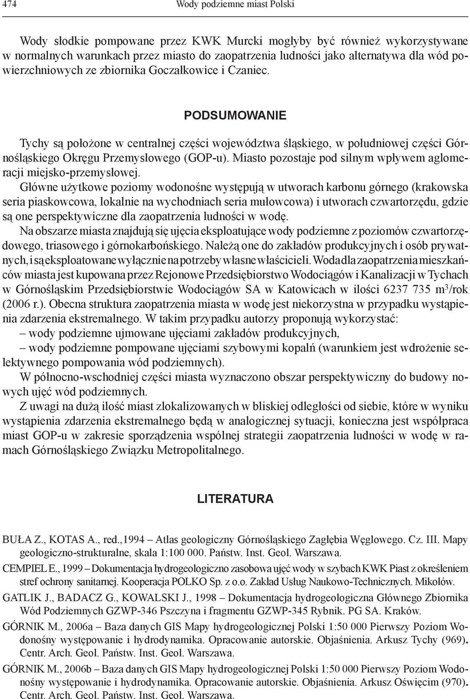 Miasto pozostaje pod silnym wpływem aglomeracji miejsko-przemysłowej.