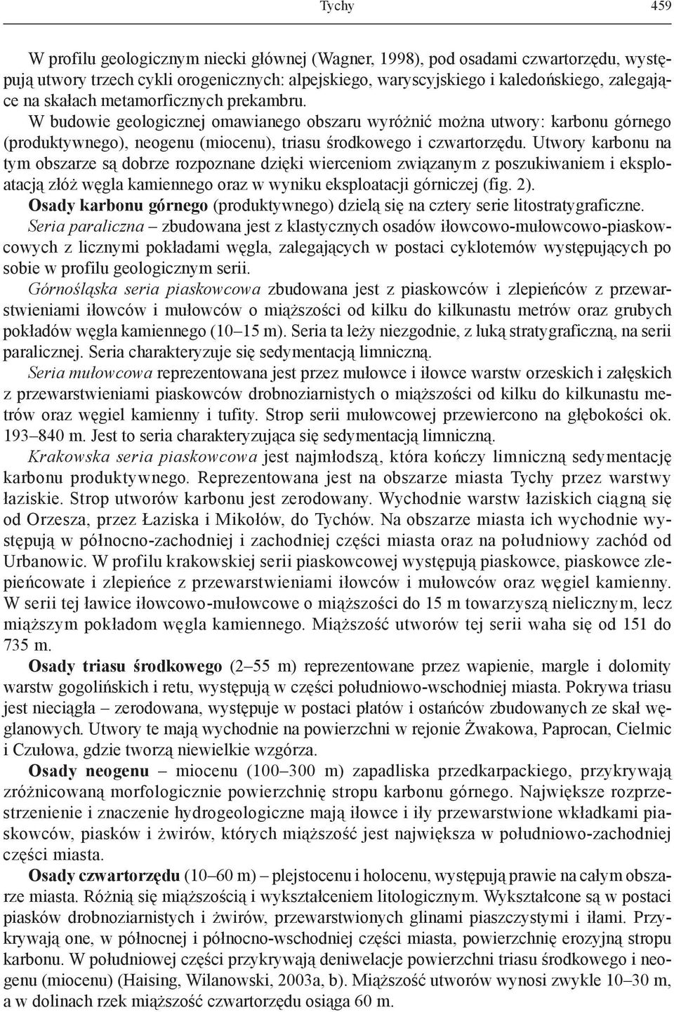 Utwory karbonu na tym obszarze są dobrze rozpoznane dzięki wierceniom związanym z poszukiwaniem i eksploatacją złóż węgla kamiennego oraz w wyniku eksploatacji górniczej (fig. 2).