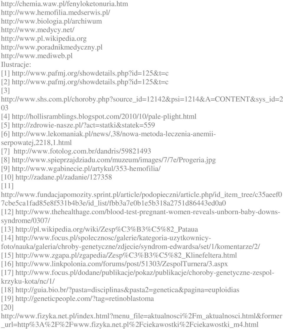 blogspot.com/2010/10/pale-plight.html [5] http://zdrowie-nasze.pl/?act=statki&statek=559 [6] http://www.lekomaniak.pl/news/,38/nowa-metoda-leczenia-anemiiserpowatej,2218,1.html [7] http://www.fotolog.