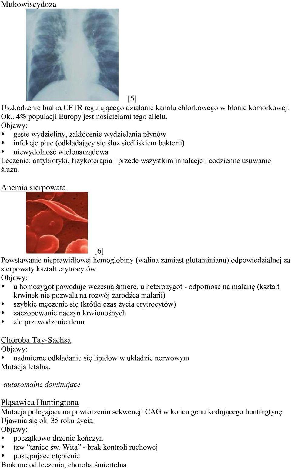 i codzienne usuwanie śluzu. Anemia sierpowata [6] Powstawanie nieprawidłowej hemoglobiny (walina zamiast glutaminianu) odpowiedzialnej za sierpowaty kształt erytrocytów.