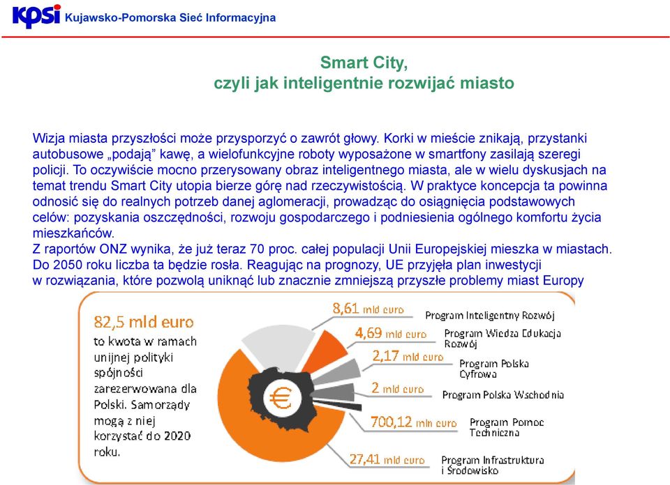 To oczywiście mocno przerysowany obraz inteligentnego miasta, ale w wielu dyskusjach na temat trendu Smart City utopia bierze górę nad rzeczywistością.