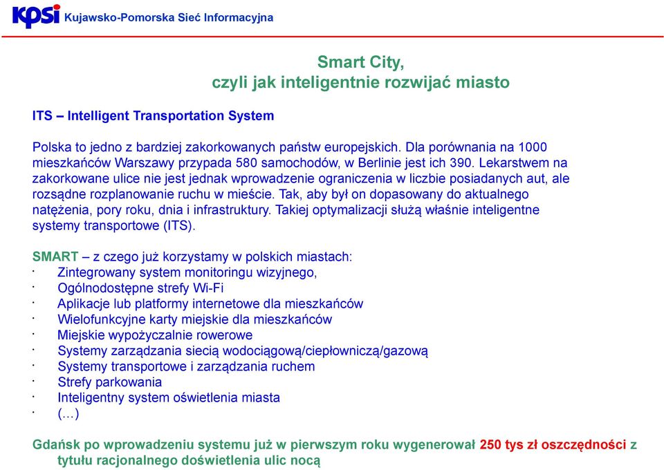 Lekarstwem na zakorkowane ulice nie jest jednak wprowadzenie ograniczenia w liczbie posiadanych aut, ale rozsądne rozplanowanie ruchu w mieście.