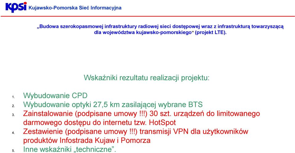 Wybudowanie optyki 27,5 km zasilającej wybrane BTS 3. Zainstalowanie (podpisane umowy!!!) 30 szt.