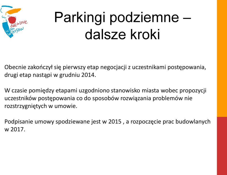 W czasie pomiędzy etapami uzgodniono stanowisko miasta wobec propozycji uczestników postępowania