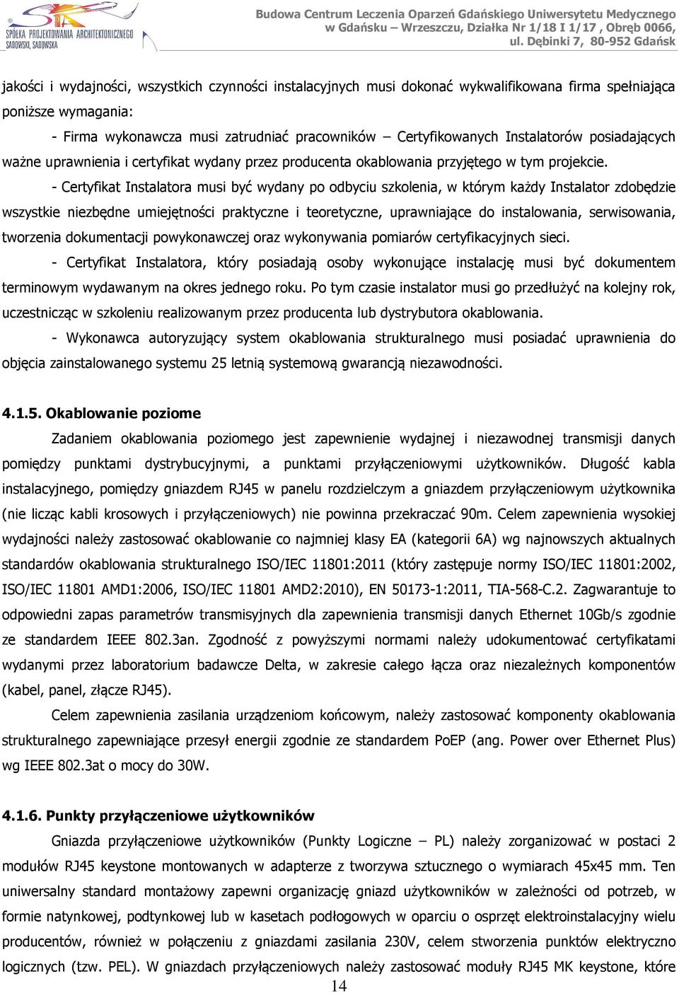 - Certyfikat Instalatora musi być wydany po odbyciu szkolenia, w którym każdy Instalator zdobędzie wszystkie niezbędne umiejętności praktyczne i teoretyczne, uprawniające do instalowania,