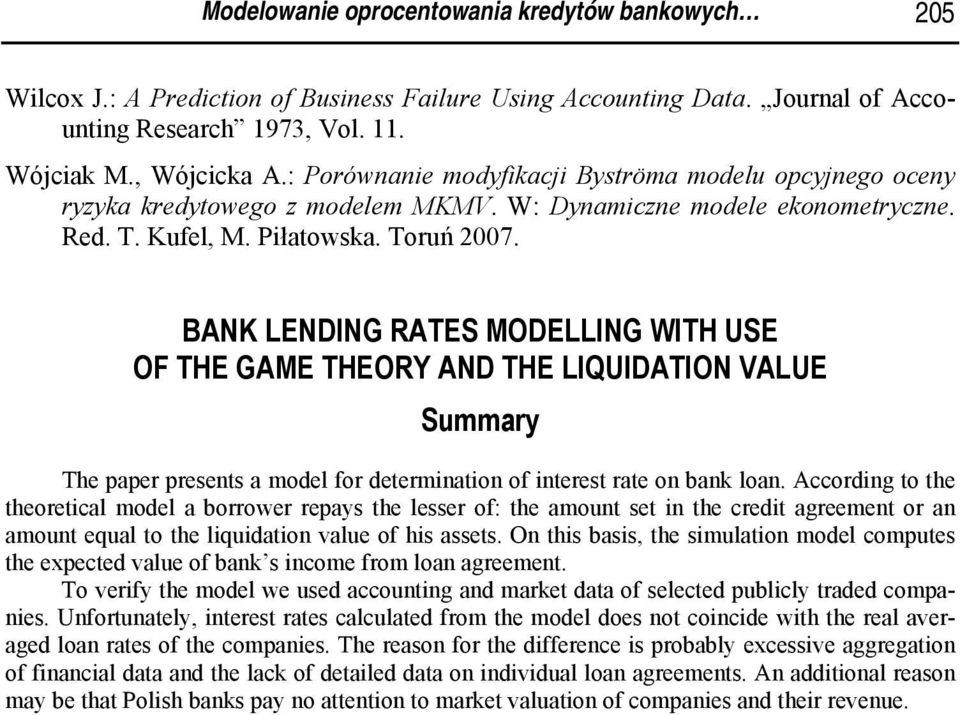 BANK LENDING RATES MODELLING WITH USE OF THE GAME THEORY AND THE LIQUIDATION VALUE Summary The paper presents a model for determination of interest rate on bank loan.