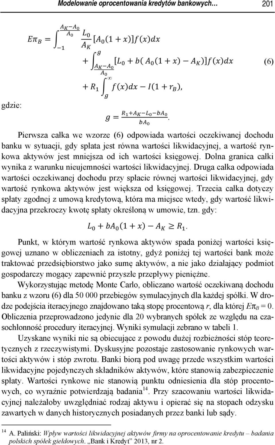 Dolna granica całki wynika z warunku nieujemności wartości likwidacyjnej.