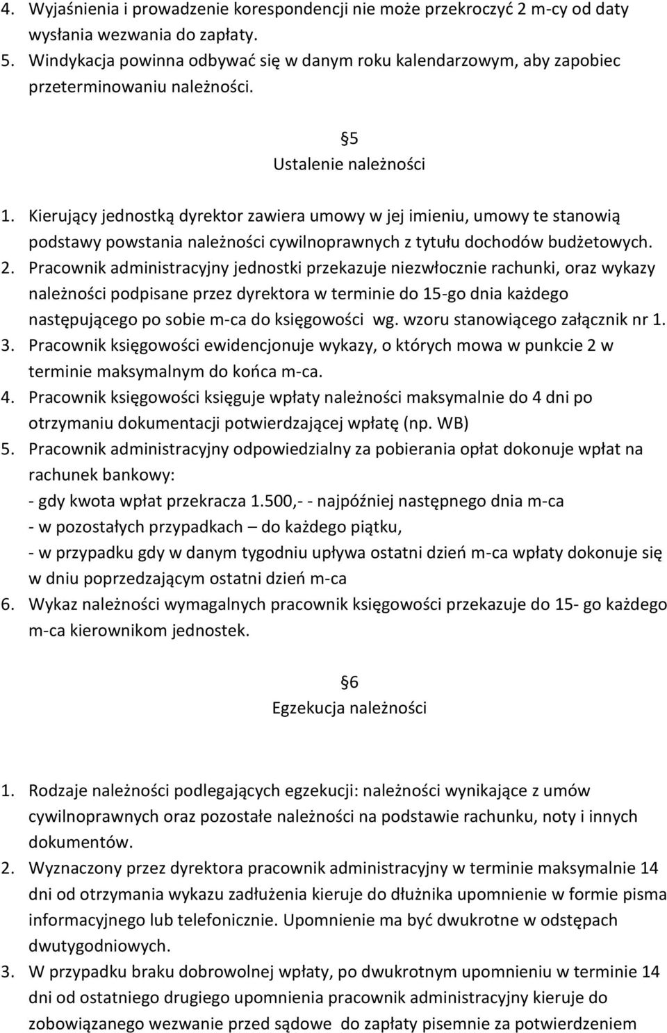 Kierujący jednostką dyrektor zawiera umowy w jej imieniu, umowy te stanowią podstawy powstania należności cywilnoprawnych z tytułu dochodów budżetowych. 2.