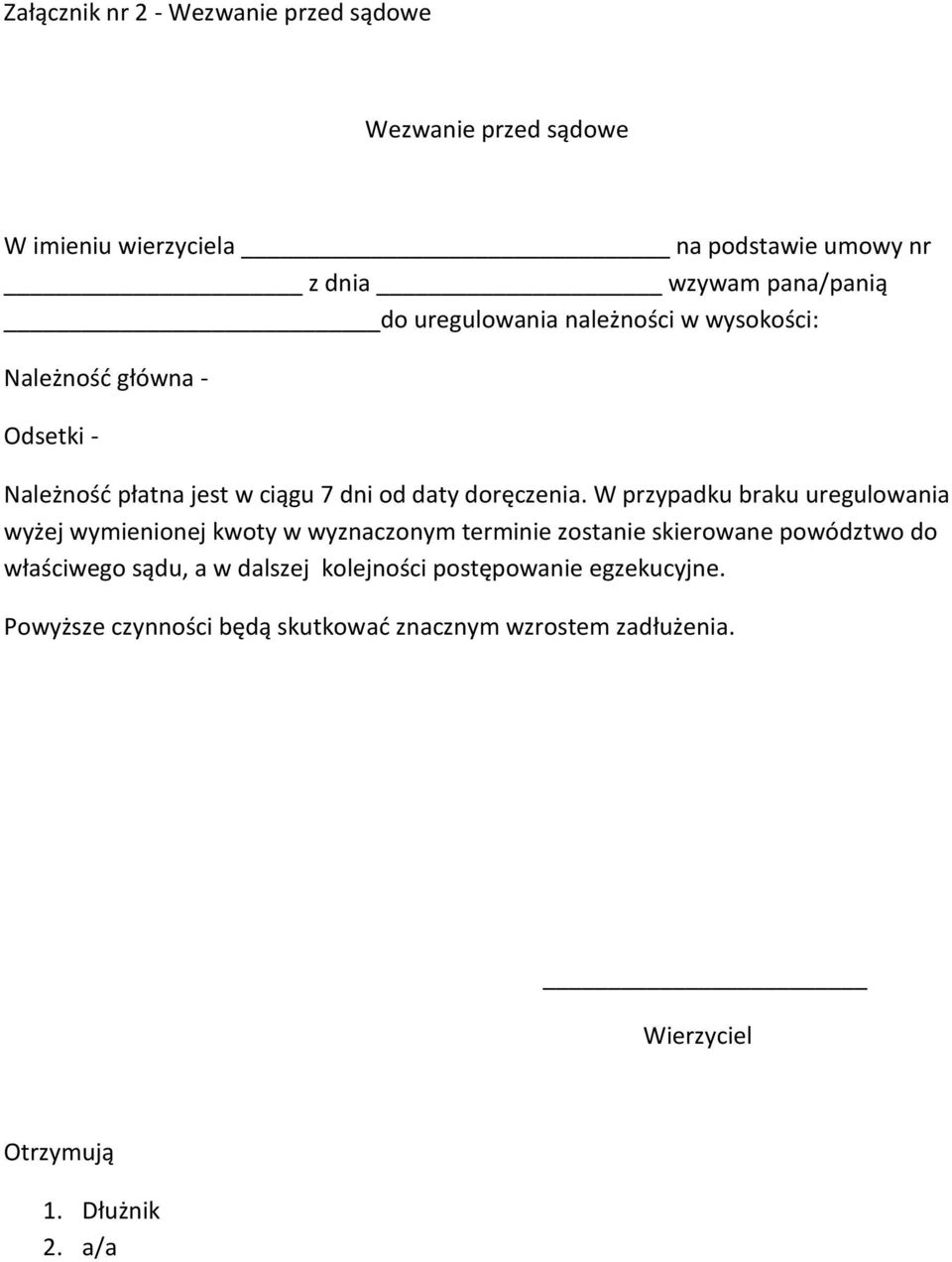 W przypadku braku uregulowania wyżej wymienionej kwoty w wyznaczonym terminie zostanie skierowane powództwo do właściwego sądu, a w