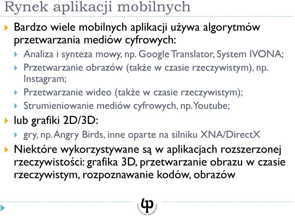 Instagram; Przetwarzanie wideo (także w czasie rzeczywistym); Strumieniowanie mediów cyfrowych, np. Youtube; lub grafiki 2D/3D: gry, np.