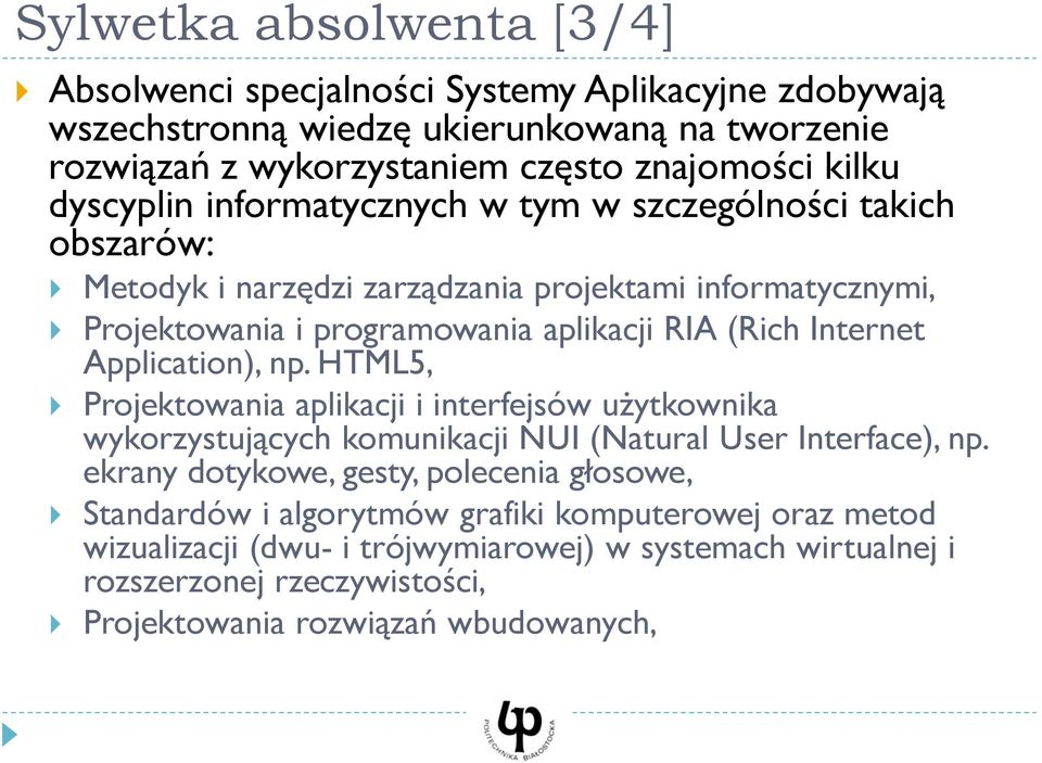 Internet Application), np. HTML5, Projektowania aplikacji i interfejsów użytkownika wykorzystujących komunikacji NUI (Natural User Interface), np.