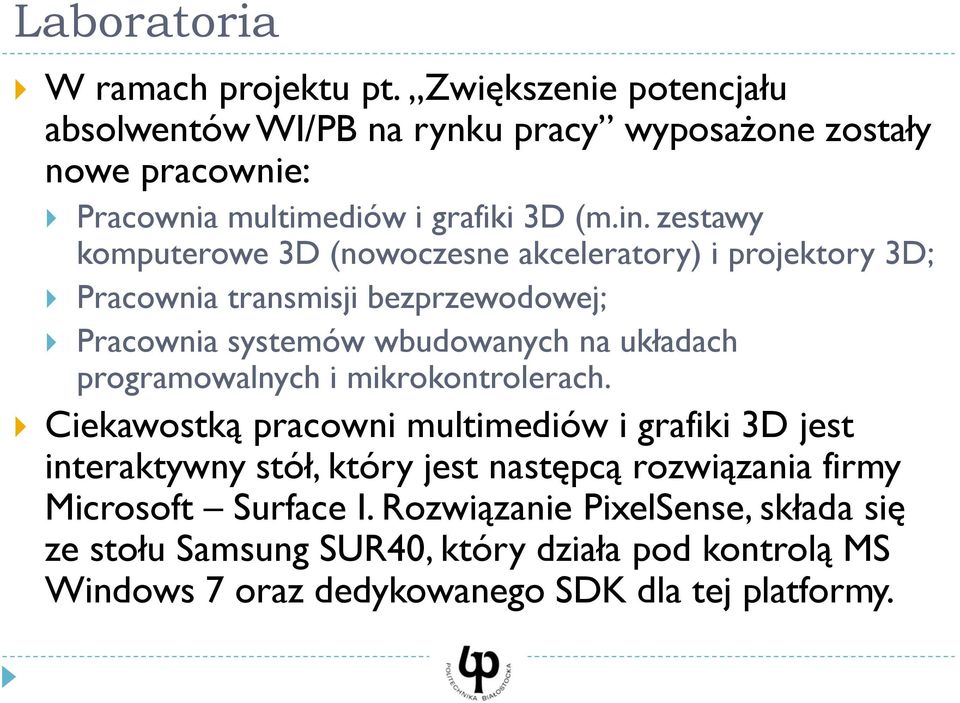 zestawy komputerowe 3D (nowoczesne akceleratory) i projektory 3D; Pracownia transmisji bezprzewodowej; Pracownia systemów wbudowanych na układach