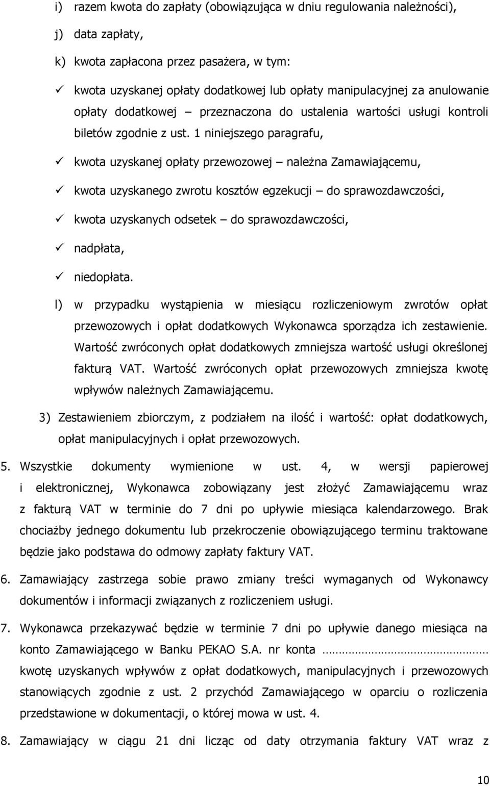 1 niniejszego paragrafu, kwota uzyskanej opłaty przewozowej należna Zamawiającemu, kwota uzyskanego zwrotu kosztów egzekucji do sprawozdawczości, kwota uzyskanych odsetek do sprawozdawczości,