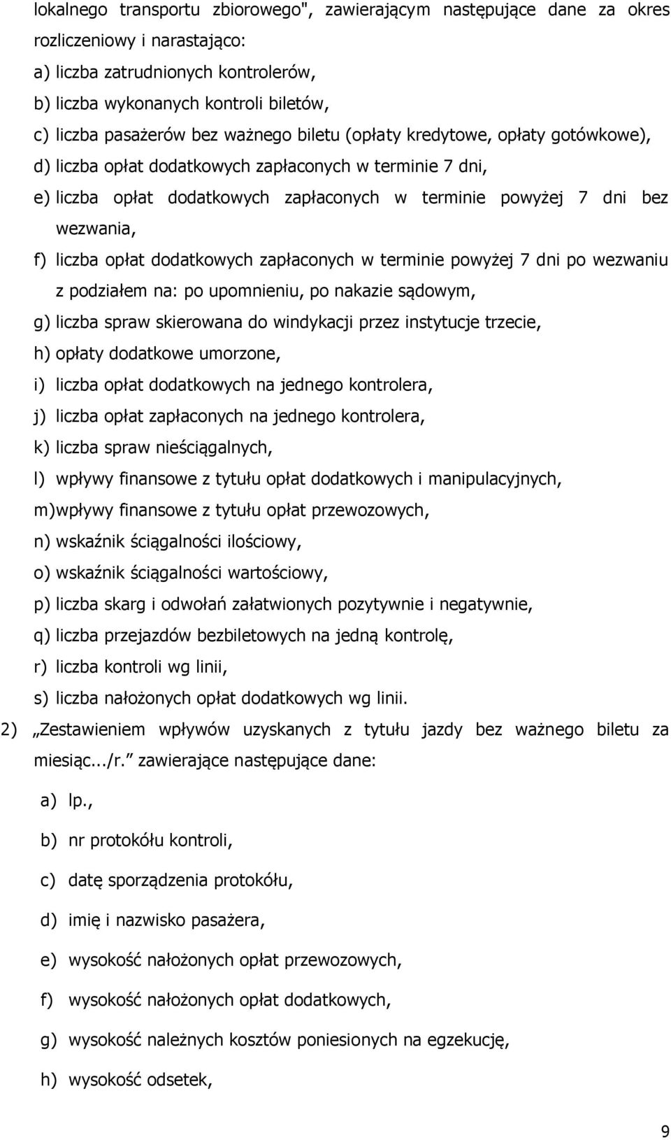 liczba opłat dodatkowych zapłaconych w terminie powyżej 7 dni po wezwaniu z podziałem na: po upomnieniu, po nakazie sądowym, g) liczba spraw skierowana do windykacji przez instytucje trzecie, h)