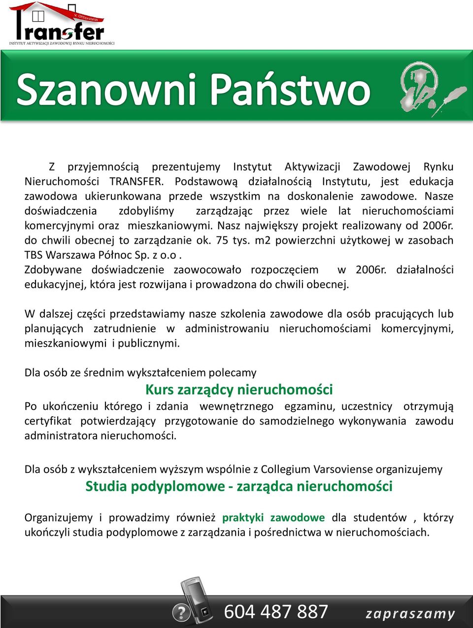 Nasze doświadczenia zdobyliśmy zarządzając przez wiele lat nieruchomościami komercyjnymi oraz mieszkaniowymi. Nasz największy projekt realizowany od 2006r. do chwili obecnej to zarządzanie ok. 75 tys.