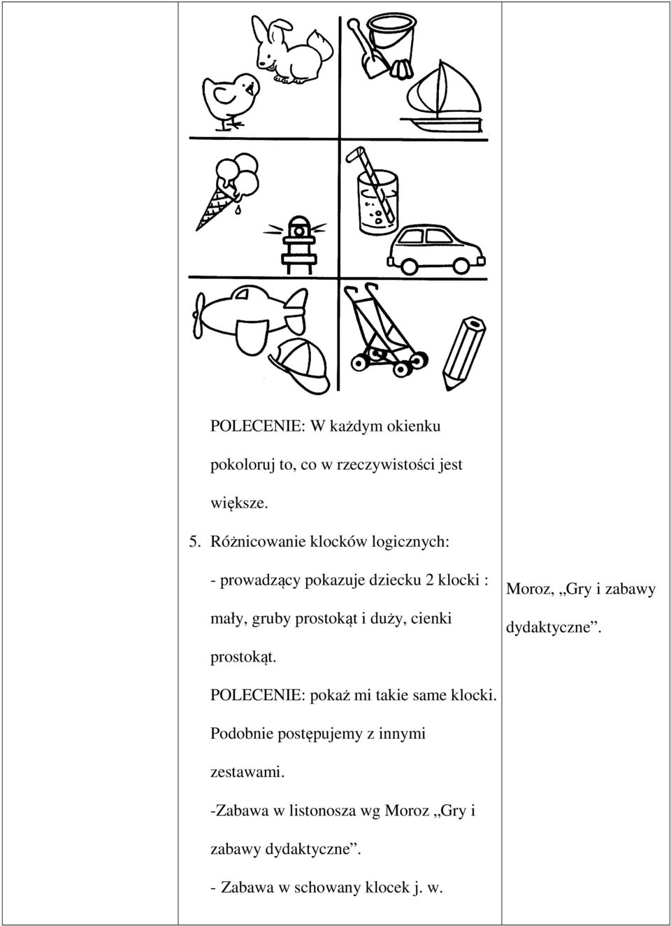 duży, cienki prostokąt. Moroz, Gry i zabawy dydaktyczne. POLECENIE: pokaż mi takie same klocki.