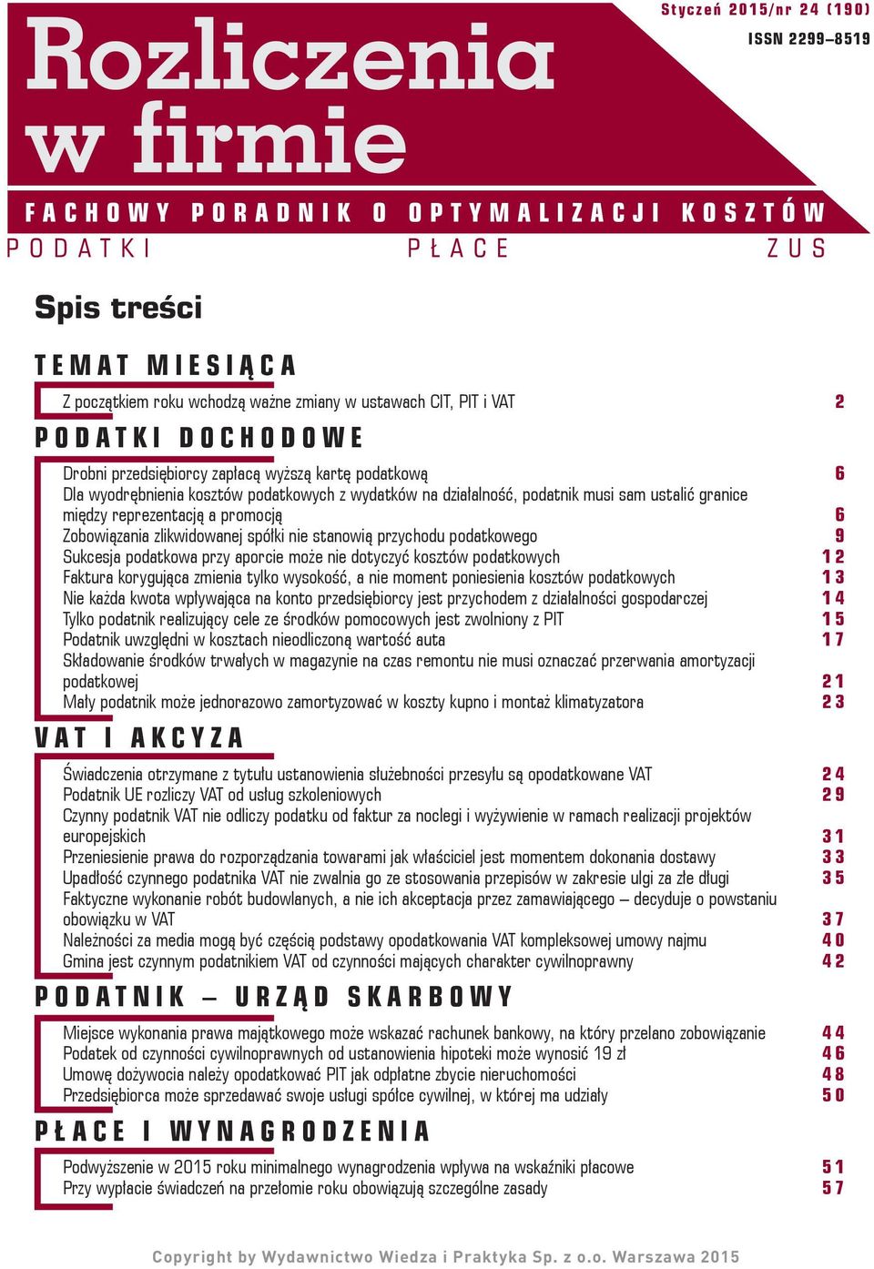 przychodu podatkowego 9 Sukcesja podatkowa przy aporcie może nie dotyczyć kosztów podatkowych 12 Faktura korygująca zmienia tylko wysokość, a nie moment poniesienia kosztów podatkowych 13 Nie każda