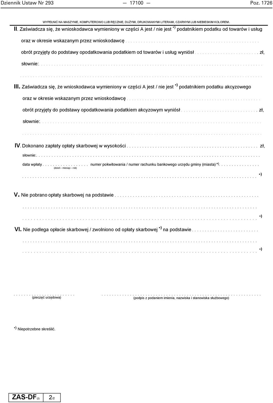 Za wiadcza si, e wnioskodawca wymieniony w cz ci A jest / nie jest * ) podatnikiem podatku akcyzowego oraz w okresie wskazanym przez wnioskodawc.