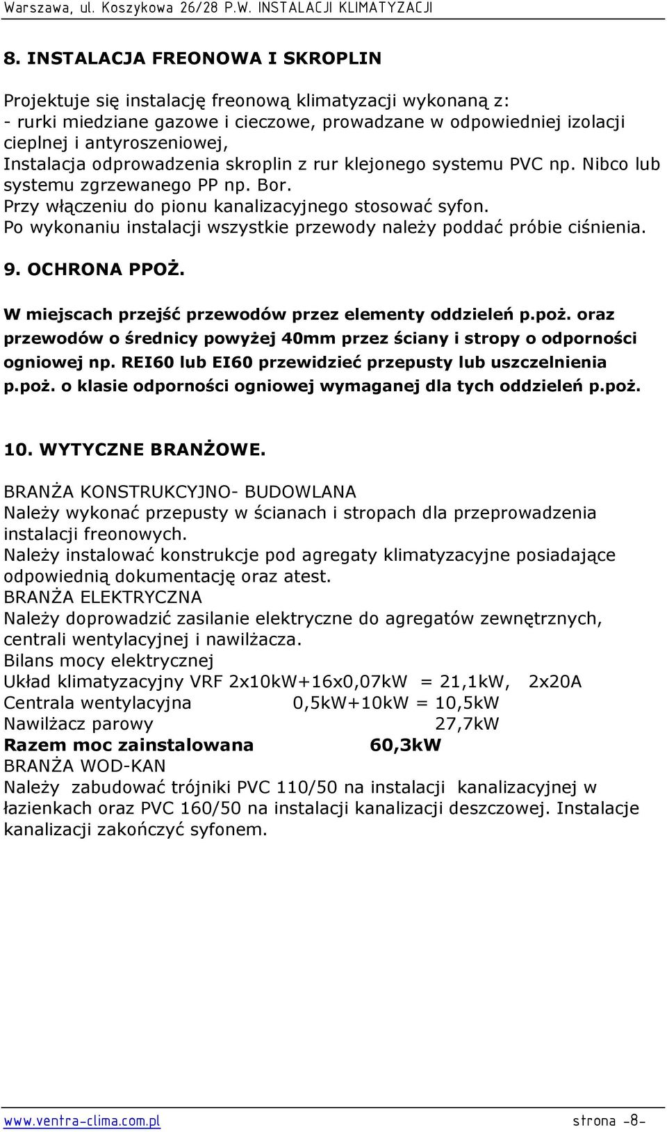 Po wykonaniu instalacji wszystkie przewody naleŝy poddać próbie ciśnienia. 9. OCHRONA PPOś. W miejscach przejść przewodów przez elementy oddzieleń p.poŝ.