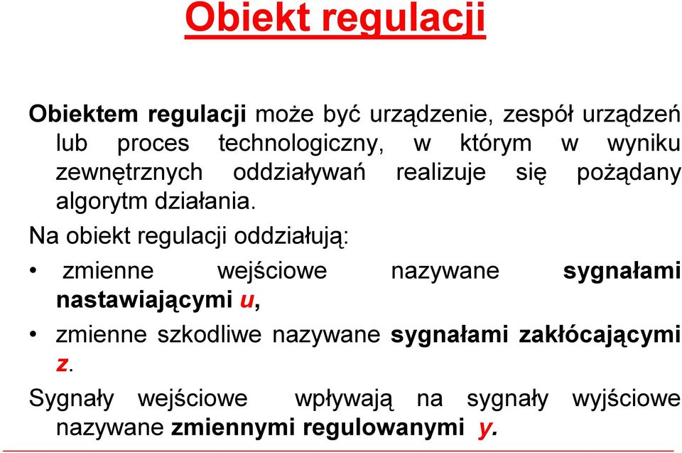 Na obiekt regulacji oddziałują: zmienne wejściowe nazywane sygnałami nastawiającymi u, zmienne