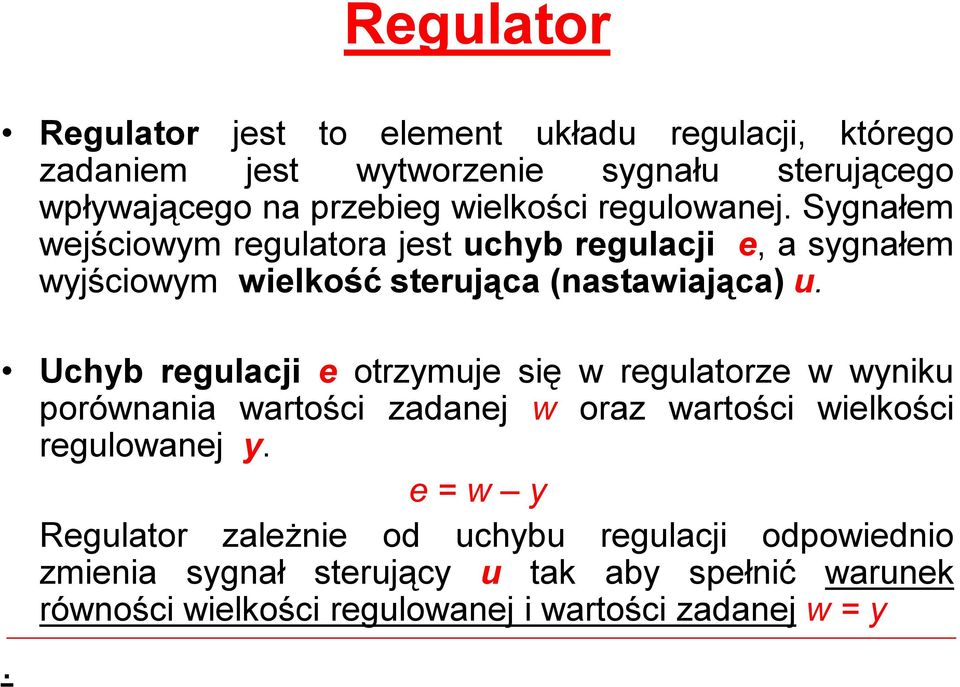 Uchyb regulacji e otrzymuje się wregulatorze wwyniku porównania wartości zadanej w oraz wartości wielkości regulowanej y.
