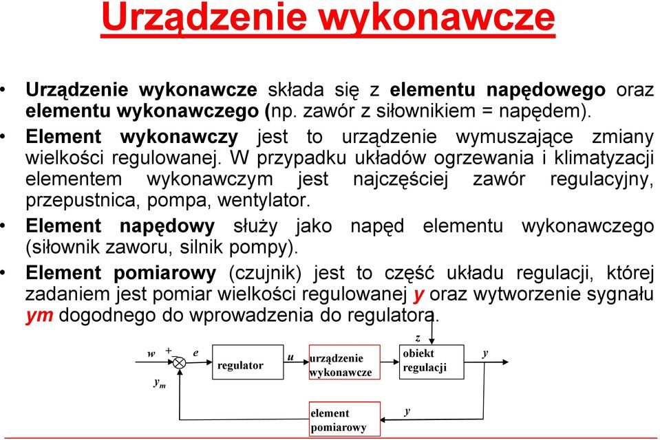 Wprzypadku układów ogrzewania iklimatyzacji elementem wykonawczym jest najczęściej zawór regulacyjny, przepustnica, pompa, wentylator.