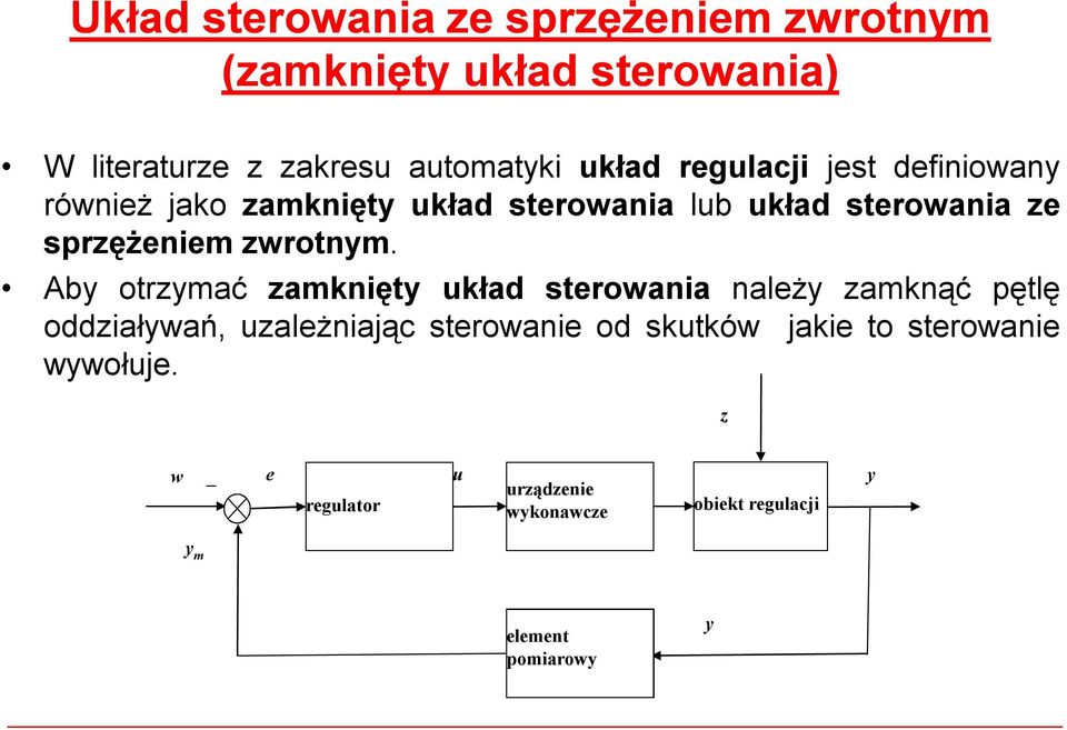 Aby otrzymać zamknięty układ sterowania należy zamknąć pętlę oddziaływań, uzależniając sterowanie od skutków jakie