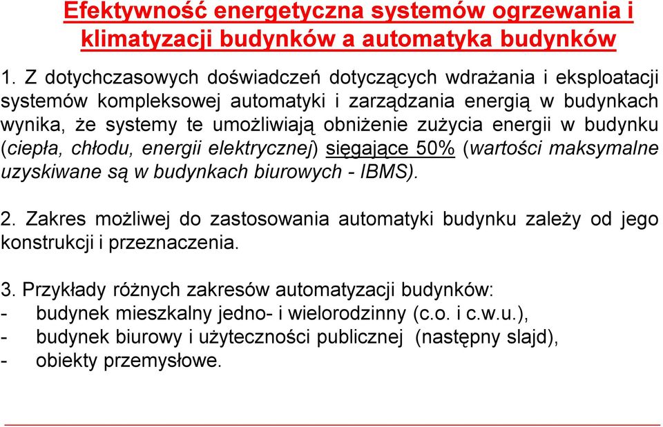 zużycia energii wbudynku (ciepła, chłodu, energii elektrycznej) sięgające 50% (wartości maksymalne uzyskiwane sąwbudynkach biurowych -IBMS). 2.
